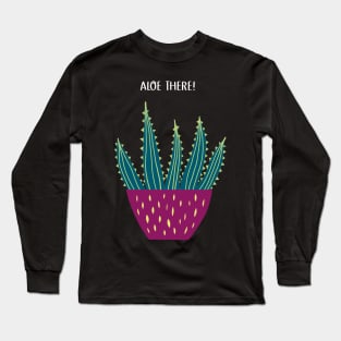 Aloe There! Succulent Plant Pun Humor Long Sleeve T-Shirt